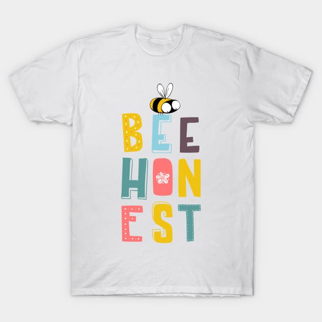 Bee honest T-Shirt by 3antsinarow